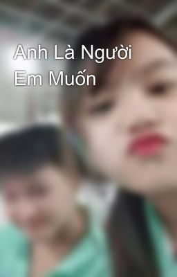 Anh Là Người Em Muốn 