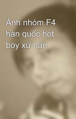 Đọc Truyện Ảnh nhóm F4 hàn quốc hot boy xứ hàn - Truyen2U.Net