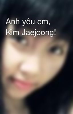 Anh yêu em, Kim Jaejoong!