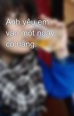 Anh yêu em vào một ngày có nắng.