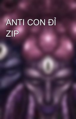 ANTI CON ĐỈ ZIP