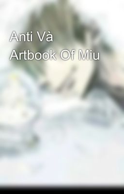 Anti Và Artbook Of Miu