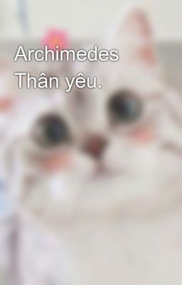 Đọc Truyện Archimedes Thân yêu. - Truyen2U.Net