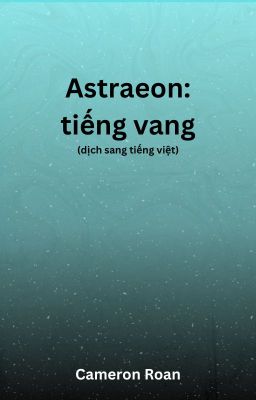 Đọc Truyện Astraeon: tiếng vang (dịch sang tiếng việt) - Truyen2U.Net