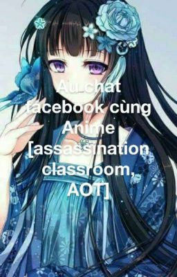 Au chat facebook cùng Anime [ assassination classroom, AOT]