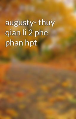 Đọc Truyện augusty- thuy qian li 2 phe phan hpt - Truyen2U.Net