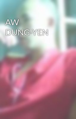 Đọc Truyện AW DUNG-YEN - Truyen2U.Net