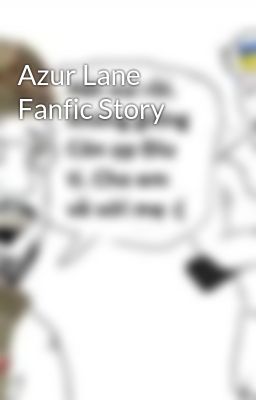Đọc Truyện Azur Lane Fanfic Story - Truyen2U.Net