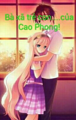 Bà xã trẻ con... của CAO PHONG!!!