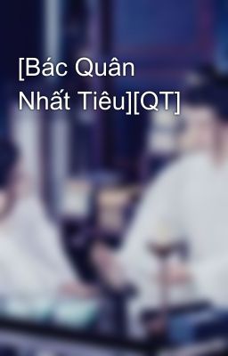 Đọc Truyện [Bác Quân Nhất Tiêu][QT] - Truyen2U.Net