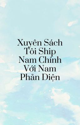 [ Bách hợp/Đam mỹ ] Xuyên Sách Tôi Ship Nam Chính Với Nam Phản Diện 