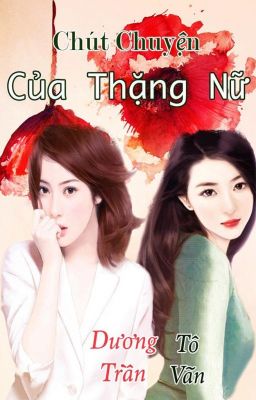 Đọc Truyện [Bách Hợp] [Edit Hoàn] Chút Chuyện Của Thặng Nữ - Lạc Khuynh  - Truyen2U.Net