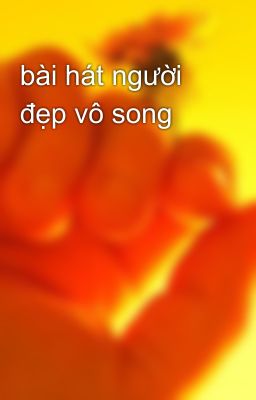 bài hát người đẹp vô song