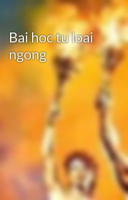 Đọc Truyện Bai hoc tu loai ngong - Truyen2U.Net