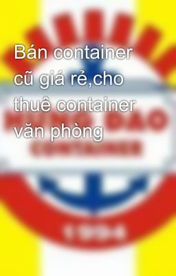 Đọc Truyện Bán container cũ giá rẻ,cho thuê container văn phòng - Truyen2U.Net