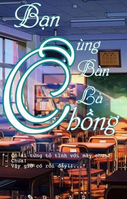 Bạn Cùng Bàn Là Chồng