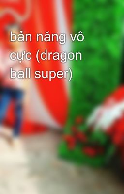 Đọc Truyện bản năng vô cực (dragon ball super) - Truyen2U.Net