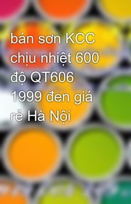 bán sơn KCC chịu nhiệt 600 độ QT606 1999 đen giá rẻ Hà Nội