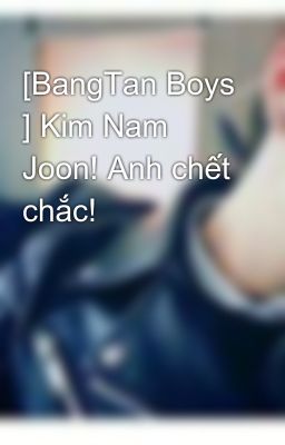 [BangTan Boys ] Kim Nam Joon! Anh chết chắc! 