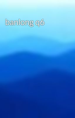 banlong q6