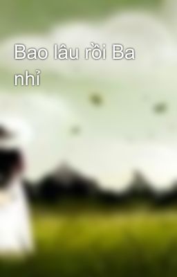 Bao lâu rồi Ba nhỉ