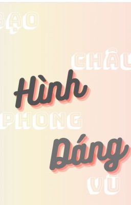 [Bạo Phong Châu Vũ] (Oneshot) Hình dáng