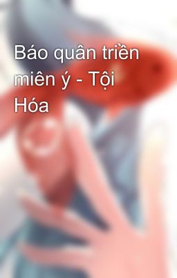 Đọc Truyện Báo quân triền miên ý - Tội Hóa - Truyen2U.Net