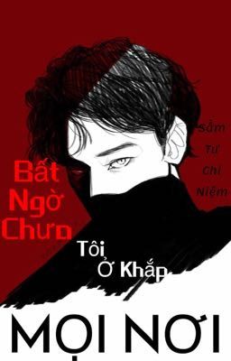 Bất Ngờ Chưa Tôi Ở Khắp Mọi Nơi