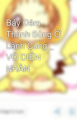 Bảy Đêm Thánh Sủng Ở Lãnh Cung _ VÔ DIỆN NHÂN