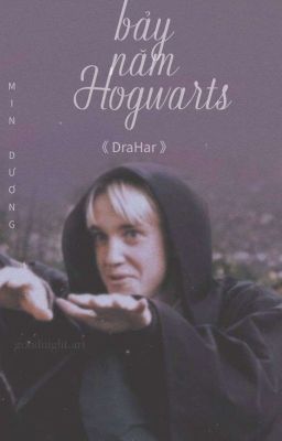 Bảy năm Hogwarts 《 DraHar 》 | oneshot