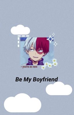 Đọc Truyện Be My Boyfriend ||shouto&you|| - Truyen2U.Net