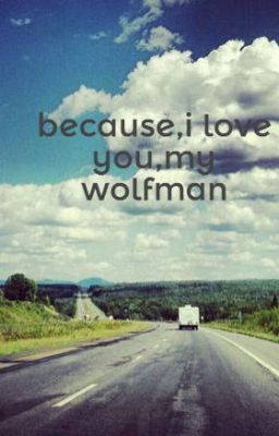 because,i love you,my wolfman