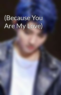 (Because You Are My Love)