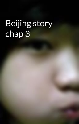 Beijing story chap 3