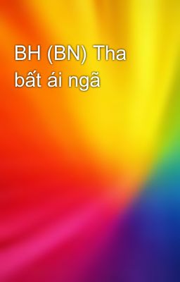 BH (BN) Tha bất ái ngã