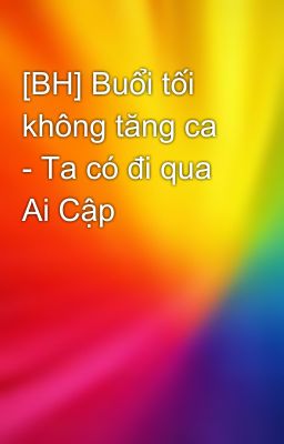 [BH] Buổi tối không tăng ca - Ta có đi qua Ai Cập