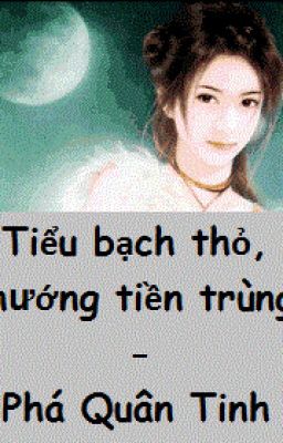 [BH][CĐ] Tiểu bạch thỏ, hướng tiền trùng - Phá Quân Tinh