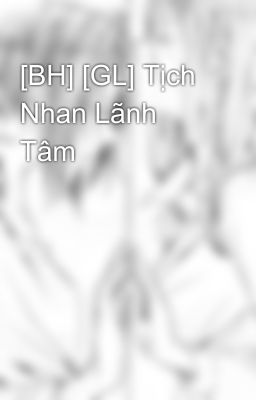 [BH] [GL] Tịch Nhan Lãnh Tâm