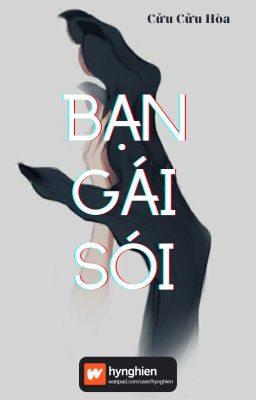 [BH][Hoàn] Bạn Gái Sói | Cửu Cửu Hòa