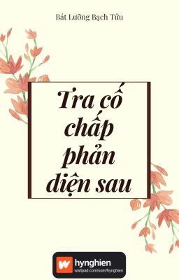 Đọc Truyện [BH][Hoàn] Tra Cố Chấp Phản Diện Sau [Xuyên nhanh] | Bát Lưỡng Bạch Tửu - Truyen2U.Net