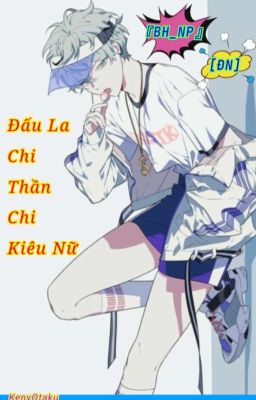 『BH_NP』【ĐN】 Đấu La Chi Thần Chi Kiêu Nữ 