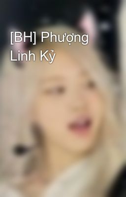 [BH] Phượng Linh Kỷ