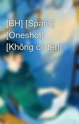 [BH] [Spank] [Oneshot] [Không có tên]
