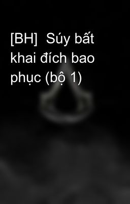 Đọc Truyện [BH]  Súy bất khai đích bao phục (bộ 1) - Truyen2U.Net