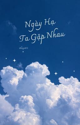 [ BH] [ Tự Viết]  Ngày mai gặp lại 