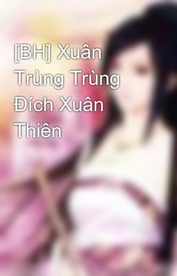 [BH] Xuân Trùng Trùng Đích Xuân Thiên