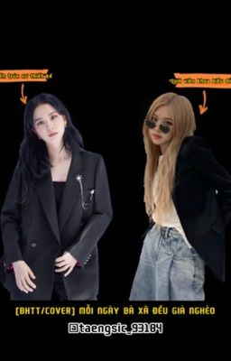 Đọc Truyện [BHTT/COVER] MỖI NGÀY BÀ XÃ ĐỀU GIẢ NGHÈO_CHAESOO (BLACKPINK) - Truyen2U.Net