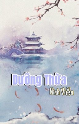 [BHTT] [Đang EDIT] Dưỡng Thừa (养丞) - Ninh Viễn