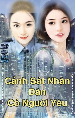 [BHTT][EDIT-Hoàn] Cảnh Sát Nhân Dân Có Người Yêu Rồi - Nhất Sinh Bán Nhàn