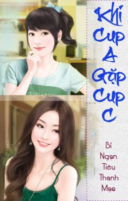 Đọc Truyện [BHTT][Edit-Hoàn] Khi Cup A Gặp Cup C - Bỉ Ngạn Tiêu Thanh Mạc - Truyen2U.Net